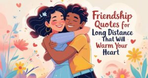 Friendship Quotes for Long Distance That Will Warm Your Heart