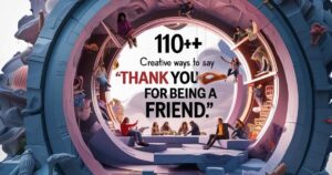 110+ Creative Ways to Say “Thank You for Being a Friend”