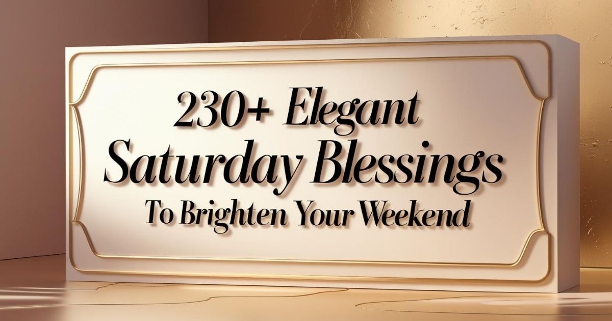 230+ Elegant Saturday Blessings to Brighten Your Weekend