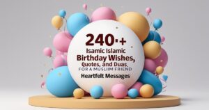 240+ Islamic Birthday Wishes, Quotes, and Duas for Muslim Friend: Heartfelt Messages