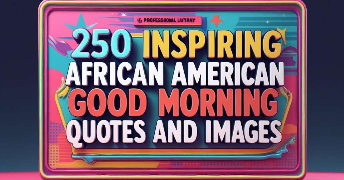 250+ Inspiring African American Good Morning Quotes & Images