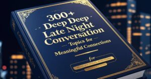 300+ Deep Late Night Conversation Topics for Meaningful Connections