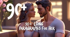 90+ Long Paragraphs for Her – Copy and Paste Love Messages