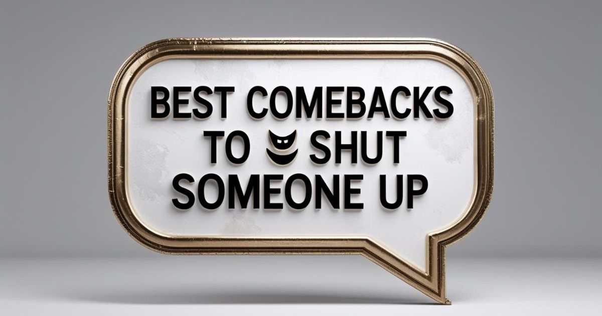 Best Comebacks to Shut Someone Up