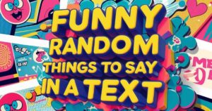 Funny Random Things to Say in a Text (Easy Ideas to Make Someone Laugh)