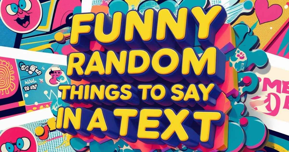 Funny Random Things to Say in a Text (Easy Ideas to Make Someone Laugh)