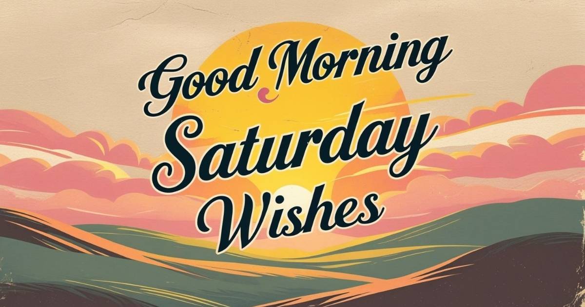 Good Morning Saturday Wishes
