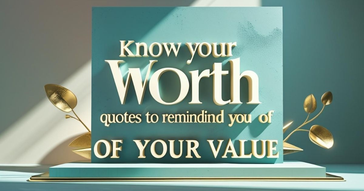 Know Your Worth Quotes to Remind You of Your Value