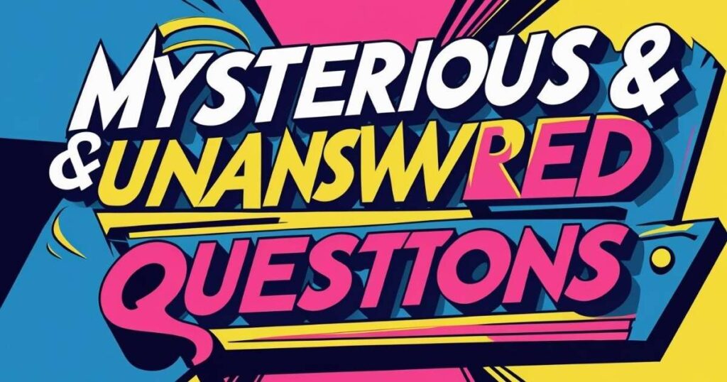Mysterious & Unanswered Questions
