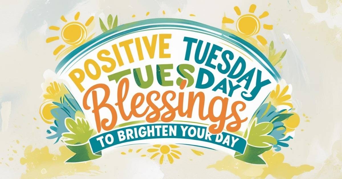 Positive Tuesday Blessings to Brighten Your Day