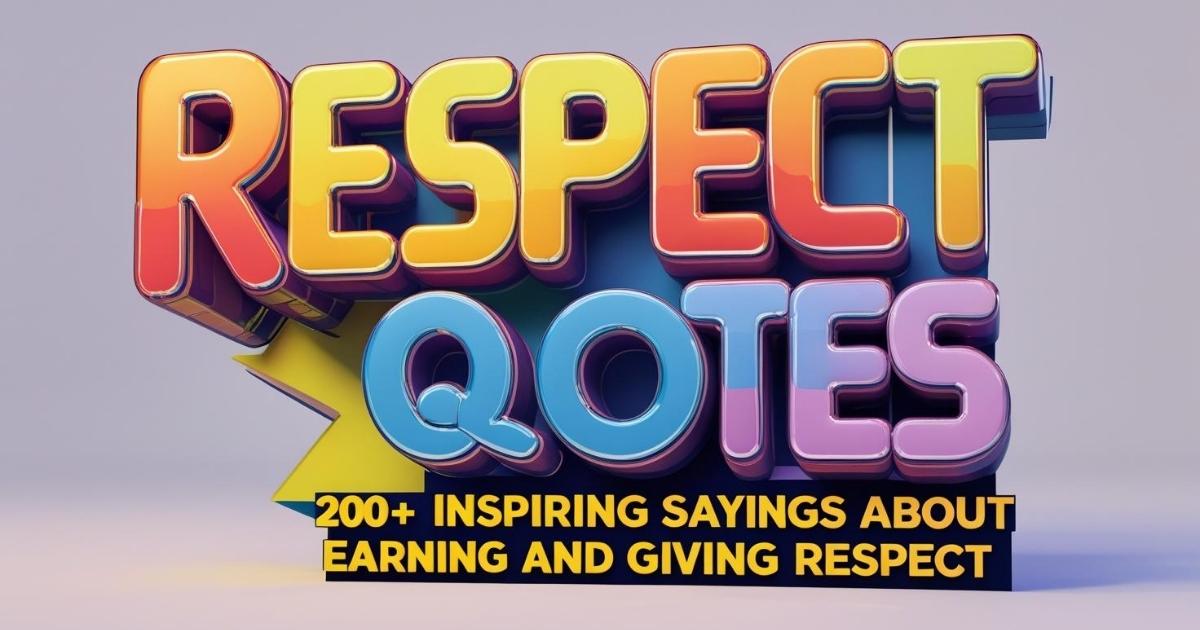 Respect Quotes: 200+ Inspiring Sayings About Earning and Giving Respect