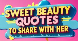 Sweet Beauty Quotes to Share with Her