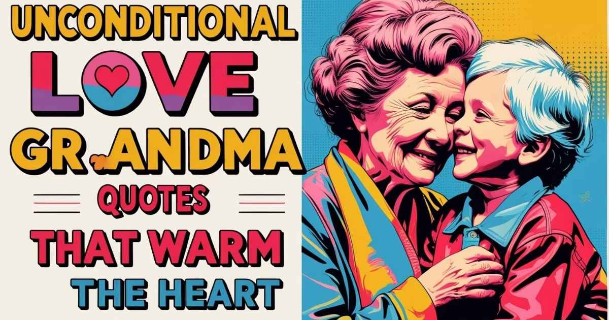 Unconditional Love Grandma Quotes That Warm the Heart