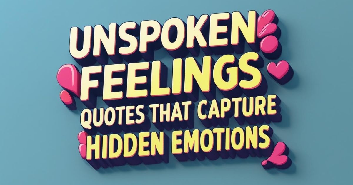 Unspoken Feelings Quotes That Capture Hidden Emotions
