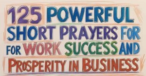 125_powerful_short_prayers_for_work_success_and_prosperity_in_business-