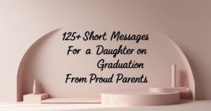 125+ Short Message For A Daughter On Her Graduation From Proud Parents