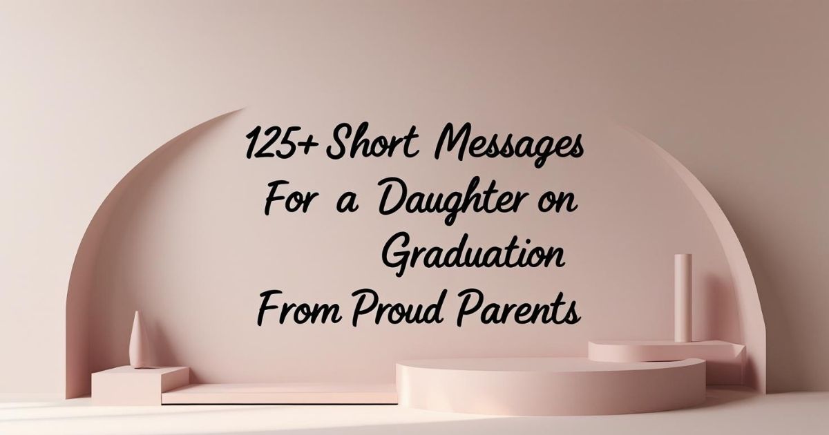 125+ Short Message For A Daughter On Her Graduation From Proud Parents