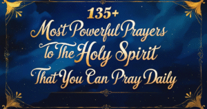 135+ Most Powerful Prayer To The Holy Spirit That You Can Pray Daily