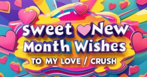 150+ Sweet New Month Wishes To My Love / Crush