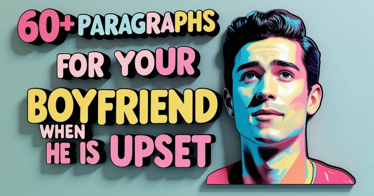 60+ Paragraphs for Your Boyfriend When He is Upset