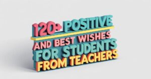 120+Positive And Best Wishes For Students From Teachers